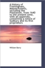 A History of Framingham, Massachusetts, Including the Plantation, from 1640 to the Present Time, Wit - Book
