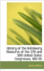 History of the Antislavery Measures of the 37th and 38th United-States Congresses, 1861-65 - Book