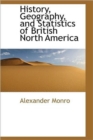 History, Geography, and Statistics of British North America - Book