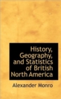 History, Geography, and Statistics of British North America - Book