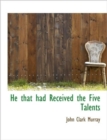 He That Had Received the Five Talents - Book