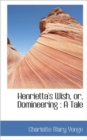 Henrietta's Wish, Or, Domineering : A Tale - Book