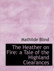 The Heather on Fire : A Tale of the Highland Clearances - Book