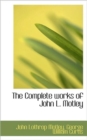 The Complete Works of John L. Motley - Book
