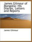 James Gilmour of Mongolia : His Diaries, Letters and Reports - Book