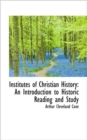 Institutes of Christian History : An Introduction to Historic Reading and Study - Book