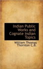 Indian Public Works and Cognate Indian Topics - Book
