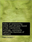 Index of Noteworthy Words and Phrases Found in the Clementine Writings, Commonly Called the Homilies - Book