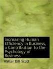 Increasing Human Efficiency in Business, a Contribution to the Psychology of Business - Book