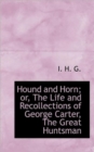 Hound and Horn : The Life and Recollections of George Carter, the Great Huntsman - Book