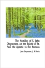 The Homilies of S. John Chrysostom, on the Epistle of St. Paul the Apostle to the Romans - Book