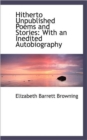 Hitherto Unpublished Poems and Stories : With an Inedited Autobiography - Book