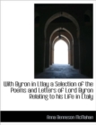 With Byron in Ltlay a Selection of the Poems and Letters of Lord Byron Relating to His Life in Ltaly - Book