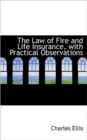 The Law of Fire and Life Insurance, with Practical Observations - Book