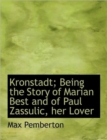 Kronstadt; Being the Story of Marian Best and of Paul Zassulic, Her Lover - Book