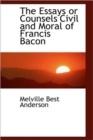 The Essays or Counsels Civil and Moral of Francis Bacon - Book