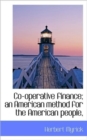 Co-Operative Finance; An American Method for the American People, - Book