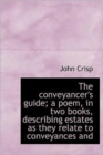 The Conveyancer's Guide; A Poem, in Two Books, Describing Estates as They Relate to Conveyances and - Book