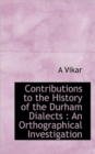 Contributions to the History of the Durham Dialects : An Orthographical Investigation - Book