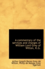 A Commentary of the Services and Charges of William Lord Grey of Wilton, K.G. - Book