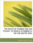 The Church of Scotland, Past and Present : Its History, Its Relation to the Law and the State - Book