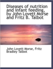 Diseases of Nutrition and Infant Feeding, by John Lovett Morse and Fritz B. Talbot - Book
