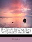 Discours de R Ception de M.J. Claretie; S Ance de L'Acad Mie Fran Aise Du 21 F Vrier 1889 - Book