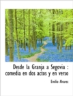 Desde La Granja a Segovia : Comedia En DOS Actos y En Verso - Book