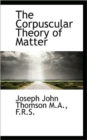 The Corpuscular Theory of Matter - Book