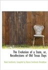 The Evolution of a State, Or, Recollections of Old Texas Days - Book