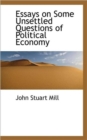 Essays on Some Unsettled Questions of Political Economy - Book