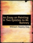 An Essay on Painting : In Two Epistles to Mr. Romney - Book