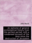 An Epitome of General Ecclesiastical History from the Earliest Period; with a Condensed Account of T - Book