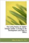 The Early Poems of Walter Savage Landor : A Study of His Development and Debt to Milton - Book