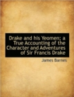 Drake and His Yeomen; A True Accounting of the Character and Adventures of Sir Francis Drake - Book
