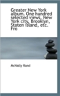 Greater New York Album. One Hundred Selected Views, New York City, Brooklyn, Staten Island, Etc. Fro - Book