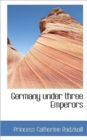 Germany Under Three Emperors - Book