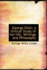 George Eliot; A Sritical Study of Her Life, Writings and Philosophy - Book