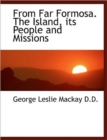 From Far Formosa. the Island, Its People and Missions - Book