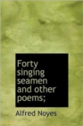 Forty Singing Seamen and Other Poems; - Book