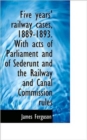 Five Years' Railway Cases, 1889-1893. with Acts of Parliament and of Sederunt and the Railway and CA - Book