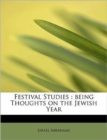 Festival Studies : Being Thoughts on the Jewish Year - Book