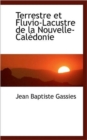 Terrestre Et Fluvio-Lacustre de La Nouvelle-Cal Donie - Book