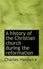 A History of the Christian Church During the Reformation - Book