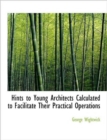 Hints to Young Architects Calculated to Facilitate Their Practical Operations - Book