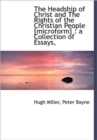 The Headship of Christ and The Rights of the Christian People [microform] : a Collection of Essays, - Book