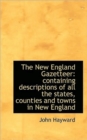 The New England Gazetteer : Containing Descriptions of All the States, Counties and Towns in New Engl - Book