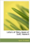 Letters of Mary, Queen of Scots, Volume II - Book