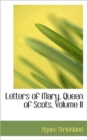 Letters of Mary, Queen of Scots, Volume II - Book