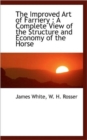 The Improved Art of Farriery : A Complete View of the Structure and Economy of the Horse - Book
